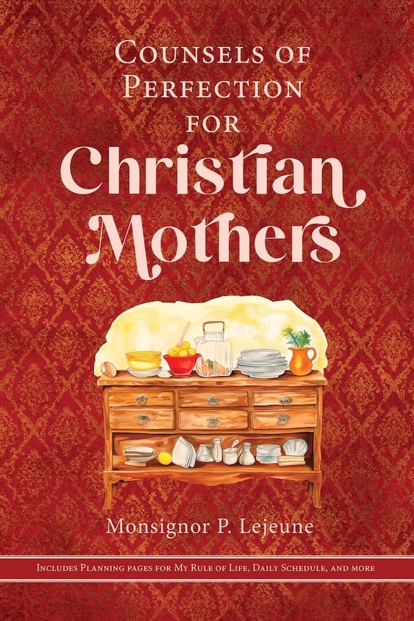 Counsels of Perfection for Christian Mothers by Monsignor P LeJeune, Paperback | Indigo Chapters
