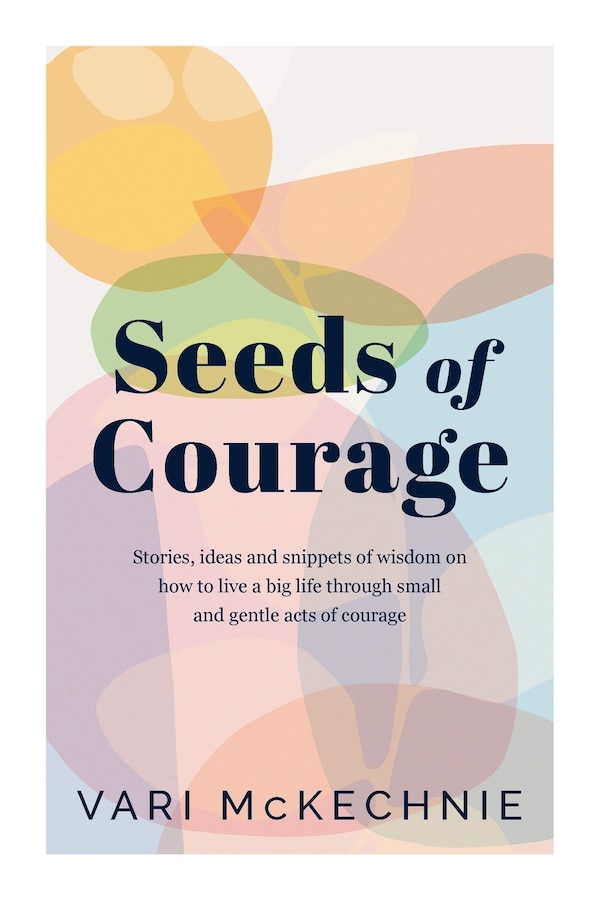 Seeds of Courage by Vari McKechnie, Paperback | Indigo Chapters