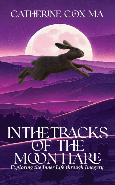 In The Tracks of the Moon Hare Exploring the Inner Life through Imagery by Catherine D Cox, Paperback | Indigo Chapters