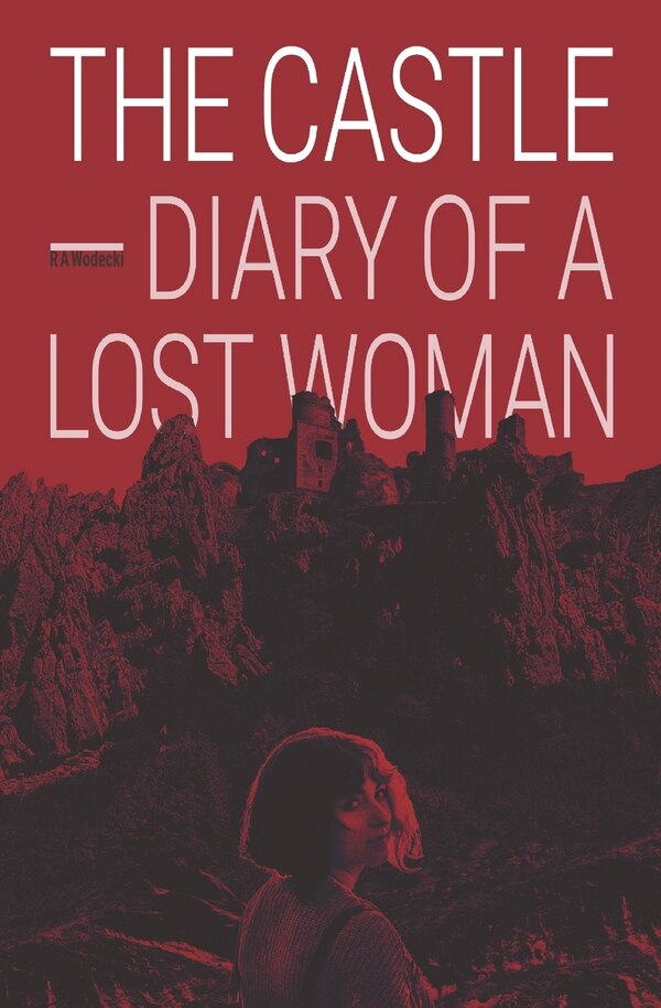 The Castle - Diary of a Lost Woman by R A Wodecki, Paperback | Indigo Chapters