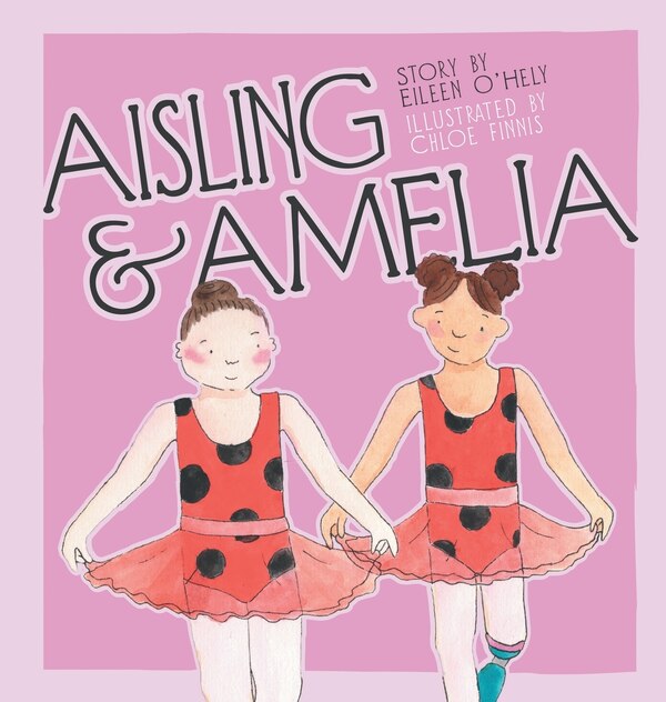 Aisling and Amelia by Eileen O'Hely, Hardcover | Indigo Chapters