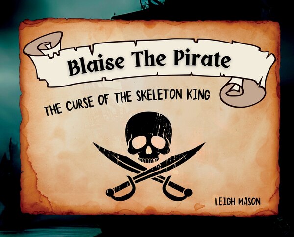 Blaise The Pirate - The Curse of The Skeleton King by Leigh R Mason, Hardcover | Indigo Chapters