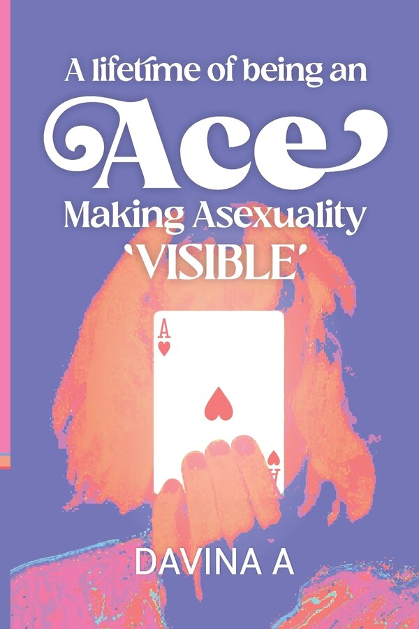A Lifetime of being an ACE by Davina A, Paperback | Indigo Chapters