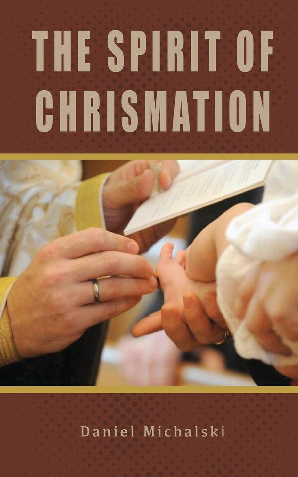 The Spirit of Chrismation by Daniel Michalski, Paperback | Indigo Chapters