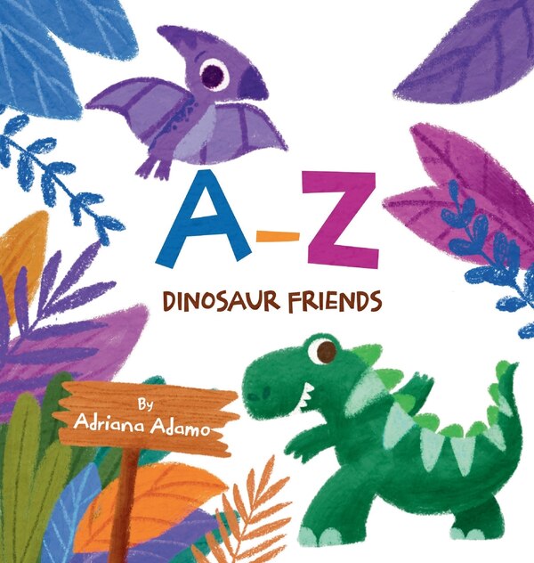 A-Z Dinosaur Friends by Adriana Adamo, Hardcover | Indigo Chapters