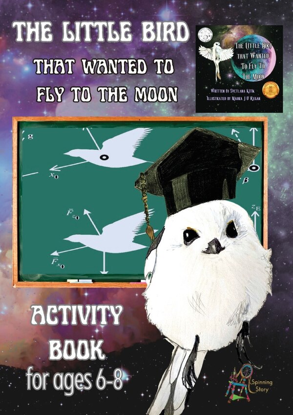 'The Little Bird That Wanted to Fly to the Moon' Activity Book for Ages 6-8 by Svetlana Kitik, Paperback | Indigo Chapters