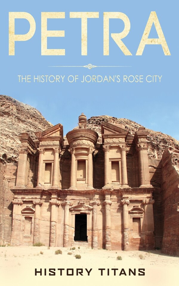 Petra by History Titans, Hardcover | Indigo Chapters