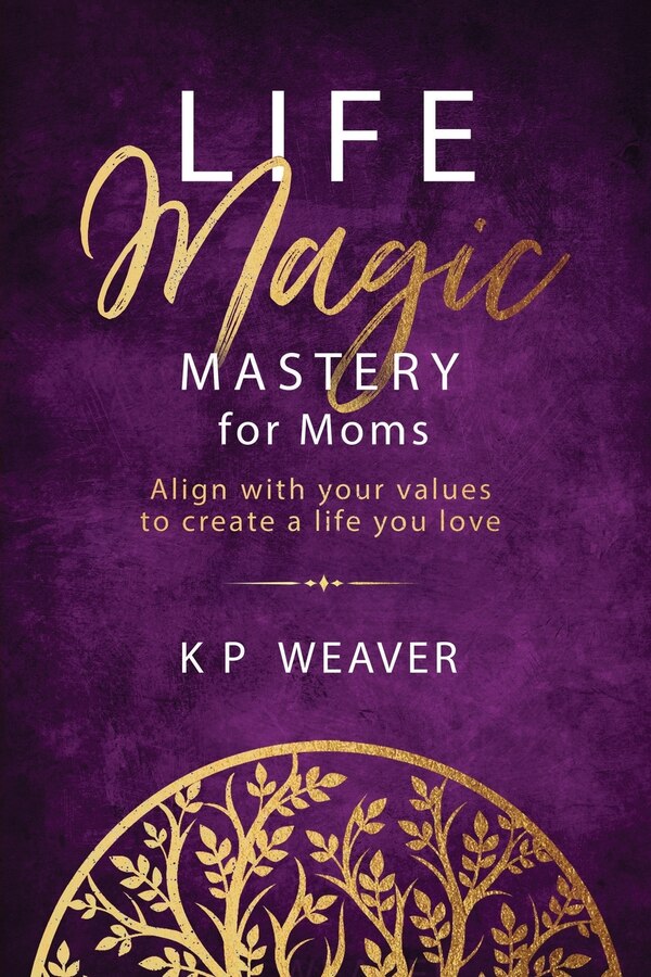 Life Magic Mastery for Moms by Karen Weaver, Paperback | Indigo Chapters