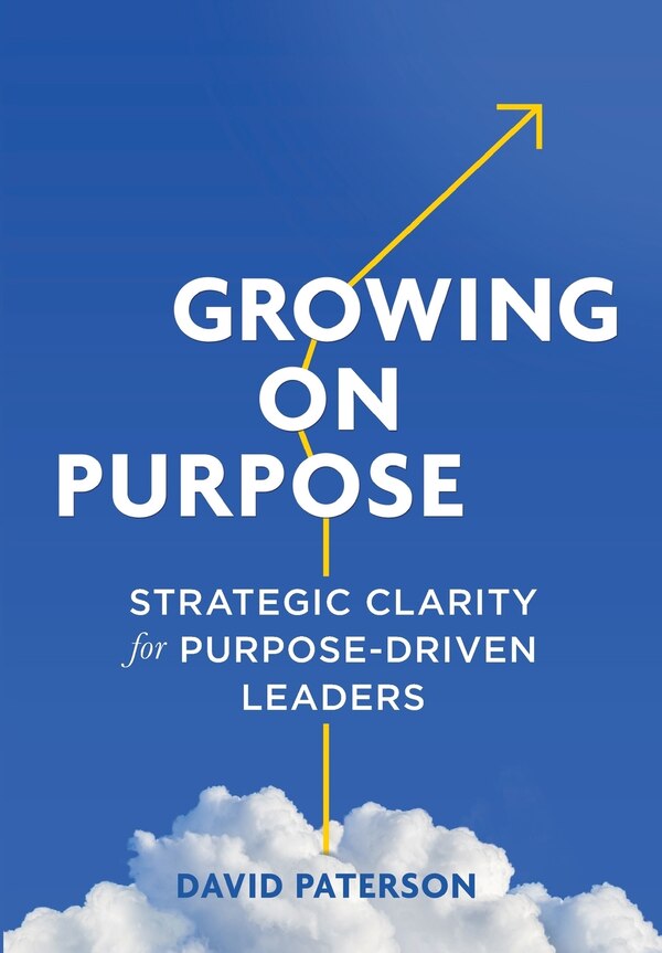 Growing on Purpose by David Paterson, Hardcover | Indigo Chapters