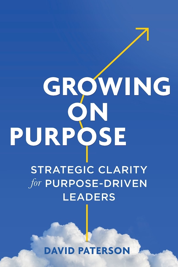 Growing on Purpose by David Paterson, Paperback | Indigo Chapters
