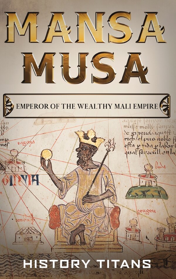 Mansa Musa by History Titans, Hardcover | Indigo Chapters