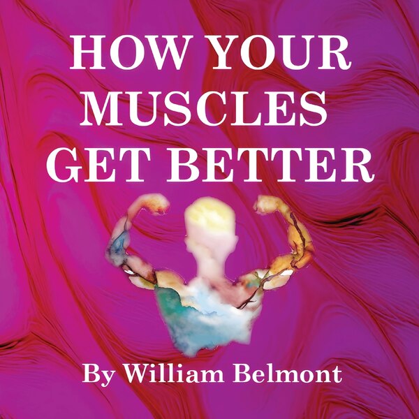 How Your Muscles Get Better by William Belmont, Paperback | Indigo Chapters