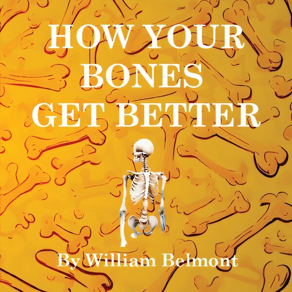 How Your Bones Get Better by William Belmont, Paperback | Indigo Chapters