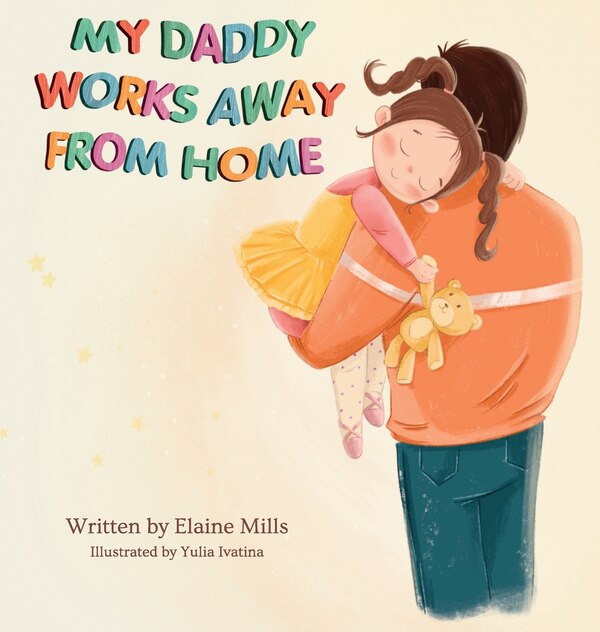 My Daddy Works Away From Home by Elaine Mills, Hardcover | Indigo Chapters