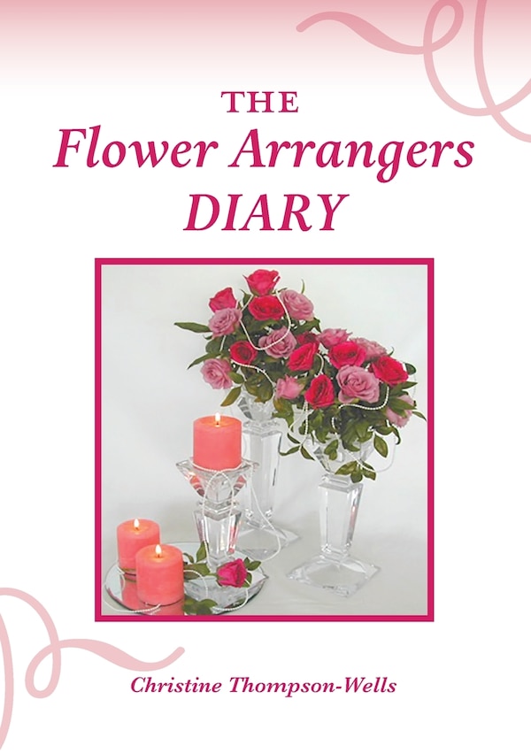 The Flower Arrangers Diary by Christine Thompson-Wells, Paperback | Indigo Chapters