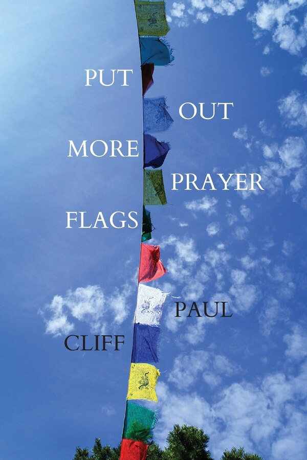 Put Out More Prayer Flags by Paul Cliff, Paperback | Indigo Chapters