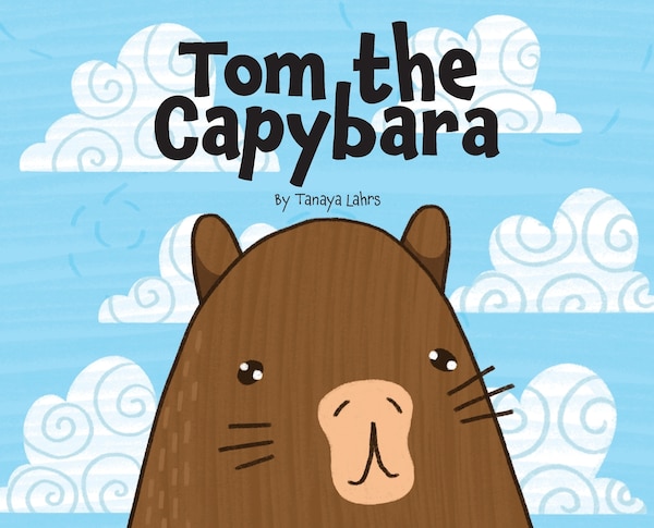 Tom the Capybara by Tanaya H Lahrs, Hardcover | Indigo Chapters