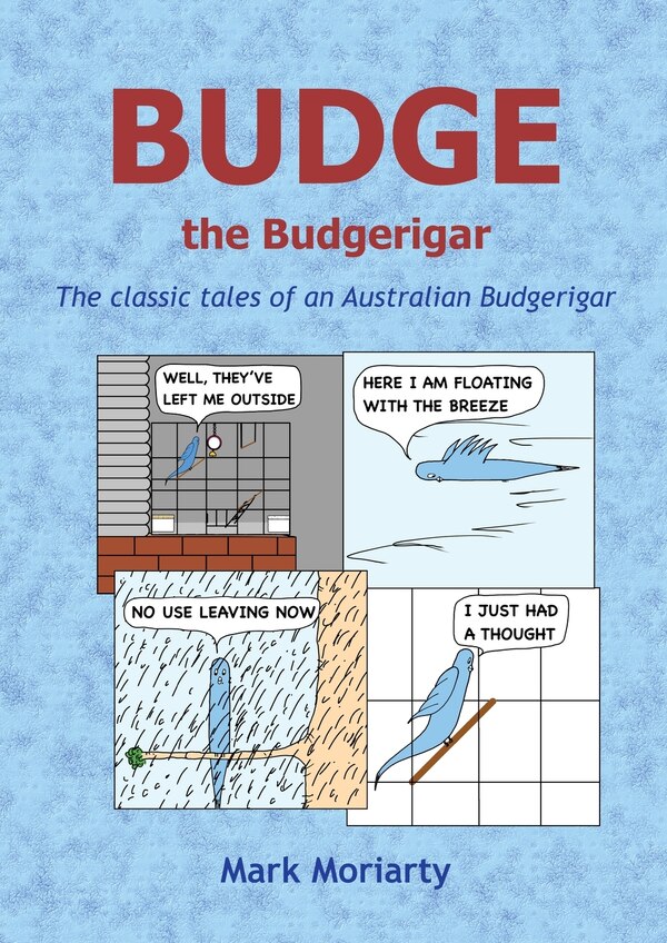 Budge the Budgerigar by Mark D Moriarty, Paperback | Indigo Chapters