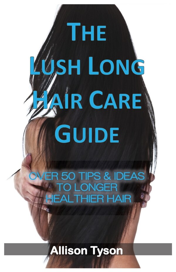 The Lush Long Hair Care Guide by Allison Tyson, Paperback | Indigo Chapters