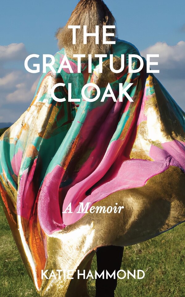The Gratitude Cloak by Katie P Hammond, Paperback | Indigo Chapters