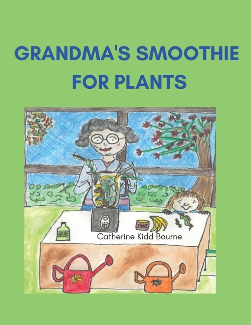 Grandma's Smoothie For Plants by Catherine Kidd Bourne, Paperback | Indigo Chapters