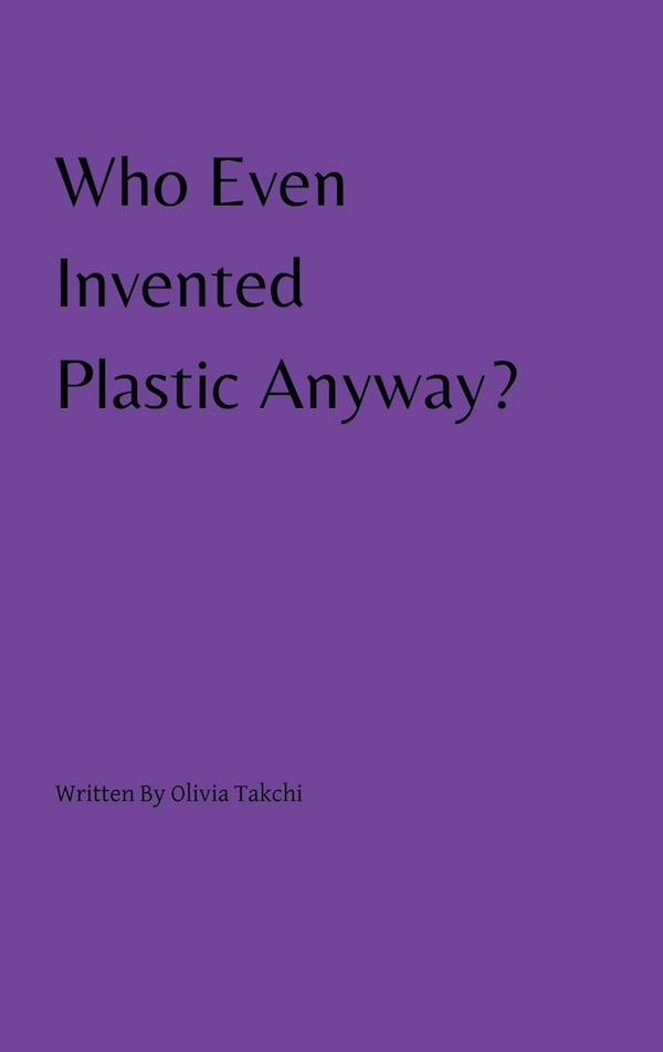Who Even Invented Plastic Anyway? by Olivia Takchi, Paperback | Indigo Chapters