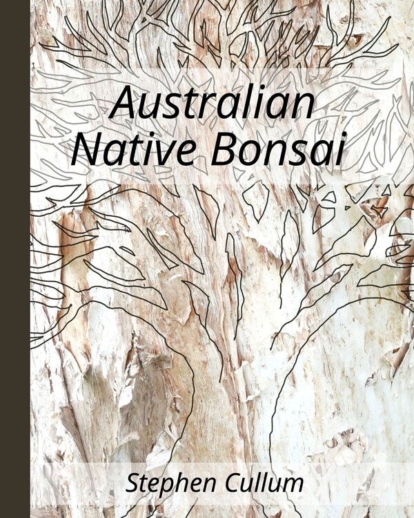 Australian Native Bonsai by Stephen Cullum, Paperback | Indigo Chapters
