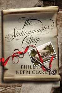 The Stationmaster's Cottage by Phillipa Nefri Clark