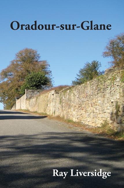 Oradour-sur-Glane by Ray Liversidge, Hardcover | Indigo Chapters