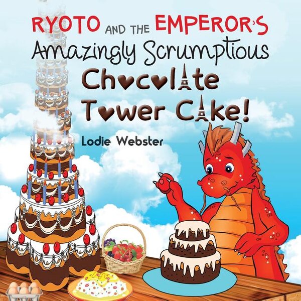 Ryoto and the Emperor's Amazingly Scrumptious Chocolate Tower Cake by Lodie Webster, Paperback | Indigo Chapters