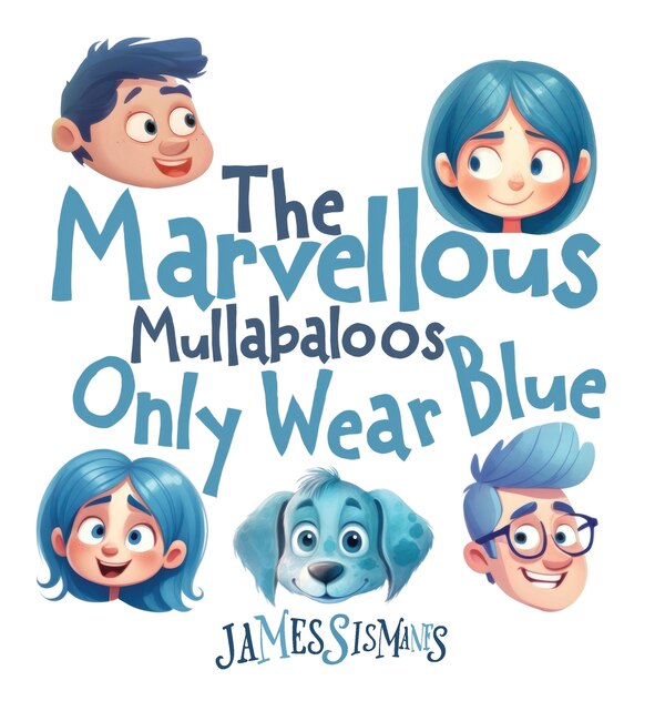 The Marvellous Mullabaloos Only Wear Blue by James Sismanes, Hardcover | Indigo Chapters