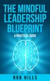 The Mindful Leadership Blueprint by Rob Hills, Paperback | Indigo Chapters