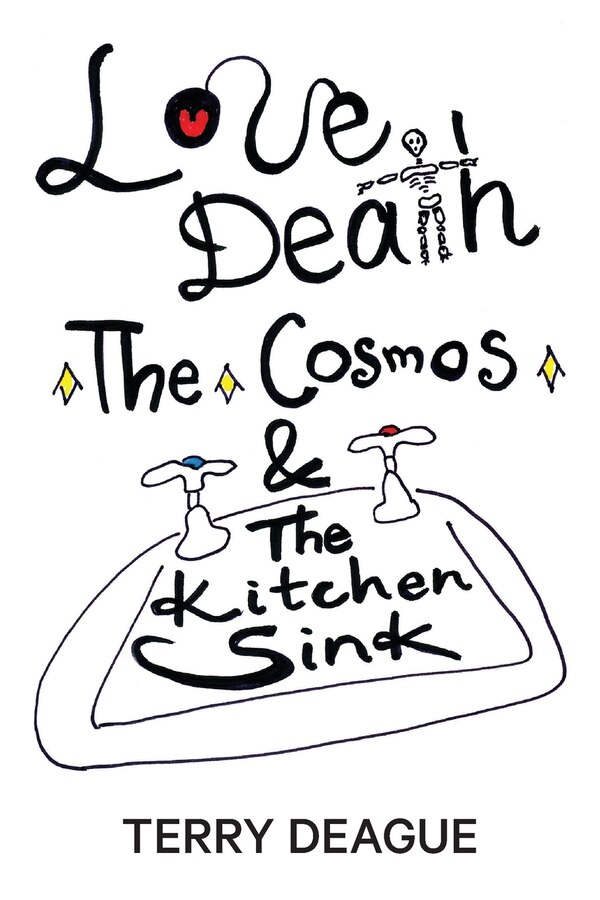 Love Death the Cosmos and the Kitchen Sink by Terry Deague, Paperback | Indigo Chapters