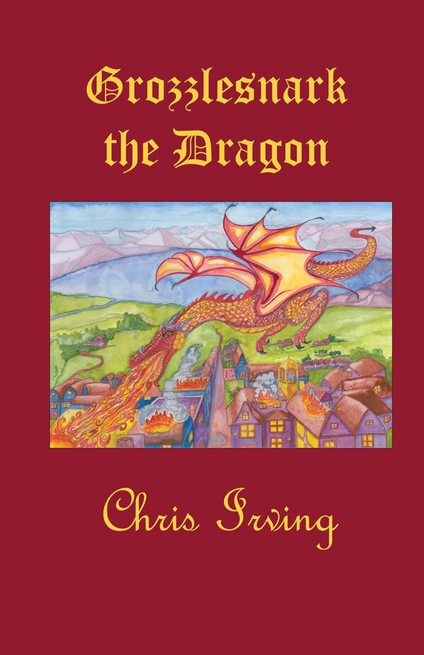 Grozzlesnark the Dragon by Chris J Irving, Paperback | Indigo Chapters