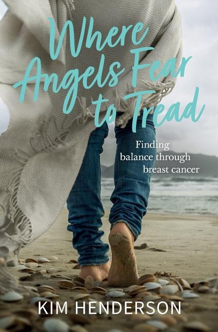 Where Angels Fear to Tread - Finding Balance Through Breast Cancer by Kim Henderson, Paperback | Indigo Chapters