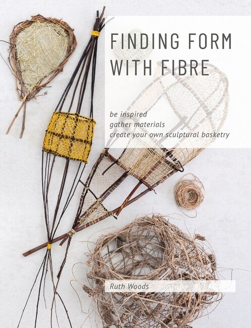 Finding Form with Fibre by Ruth Woods, Paperback | Indigo Chapters