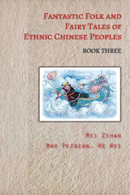 Fantastic Folk and Fairy Tales of Ethnic Chinese Peoples - Book Three by Mei Zihan, Paperback | Indigo Chapters