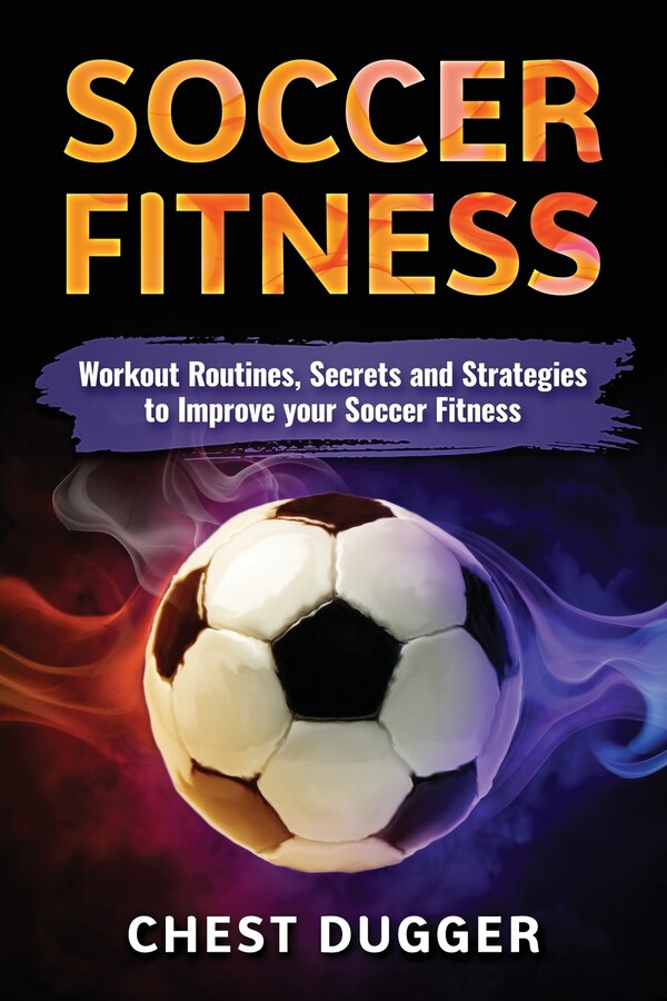 Soccer Fitness by Chest Dugger, Paperback | Indigo Chapters