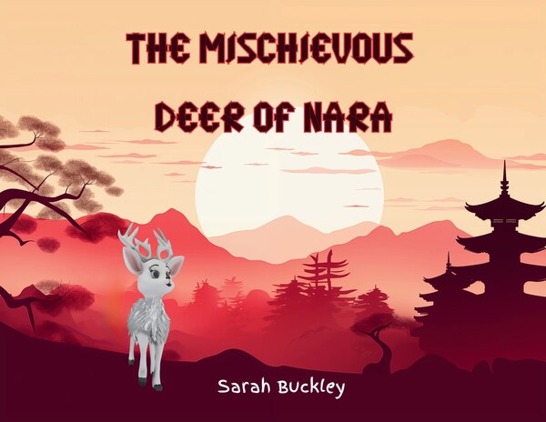 The Mischievous Deer of Nara by Sarah Buckley, Paperback | Indigo Chapters