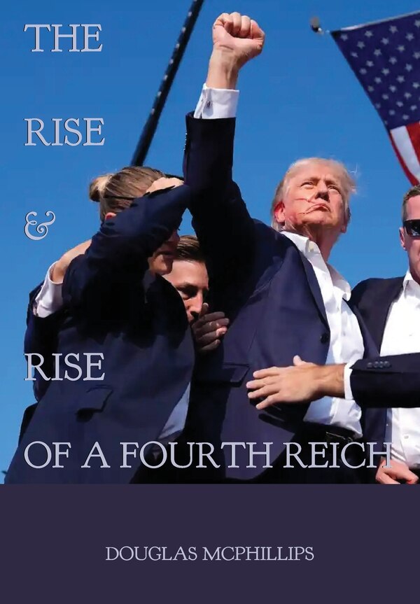 The Rise and Rise of a Fourth Reich by Douglas McPhillips, Paperback | Indigo Chapters