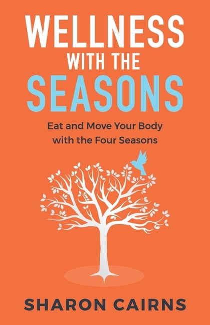 Wellness with the Seasons by Sharon Cairns, Paperback | Indigo Chapters