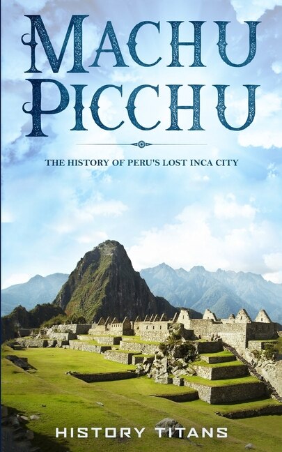 Machu Picchu by History Titans, Paperback | Indigo Chapters