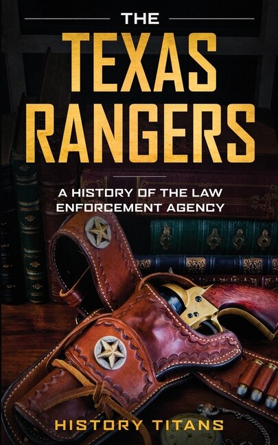 The Texas Rangers by History Titans, Paperback | Indigo Chapters