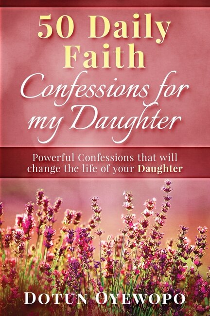 50 Daily Faith Confessions for My Daughter by Dotun Oyewopo, Paperback | Indigo Chapters
