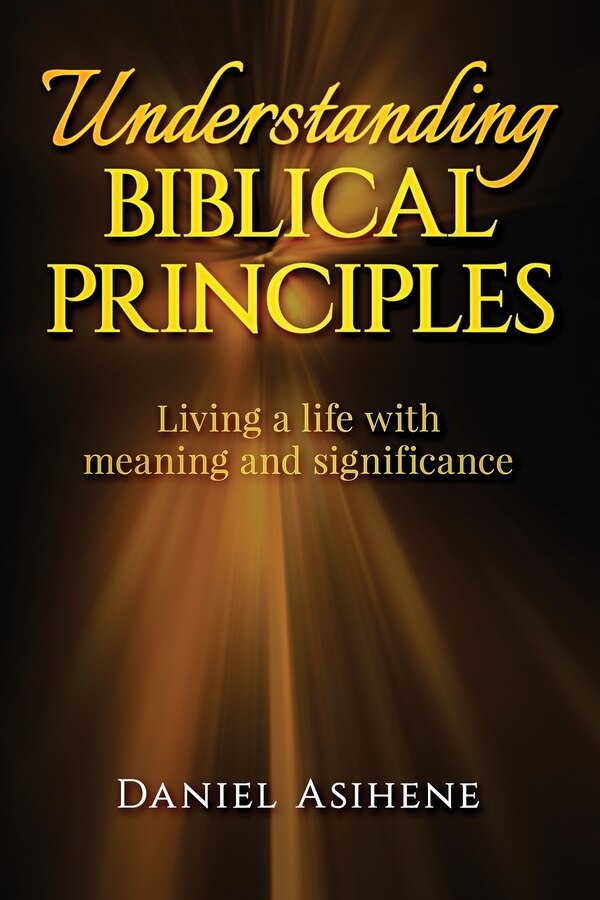 Understanding Biblical Principles by Daniel Asihene, Paperback | Indigo Chapters