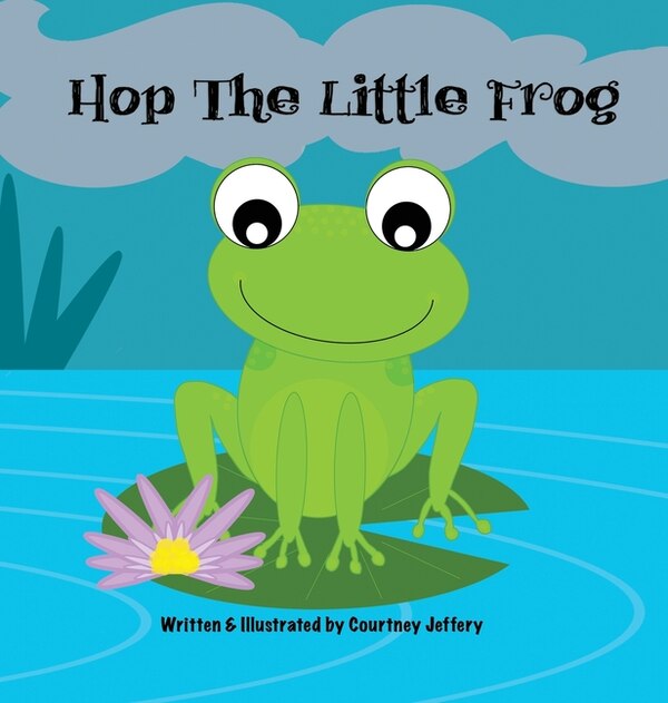 Hop The Little Frog by Courtney Jeffery, Hardcover | Indigo Chapters