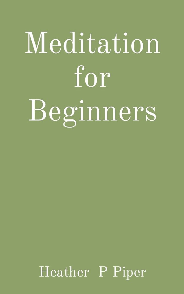 Meditation for Beginners by Heather P Piper, Paperback | Indigo Chapters