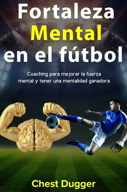 Fortaleza mental en el fútbol by Chest Dugger, Hardcover | Indigo Chapters