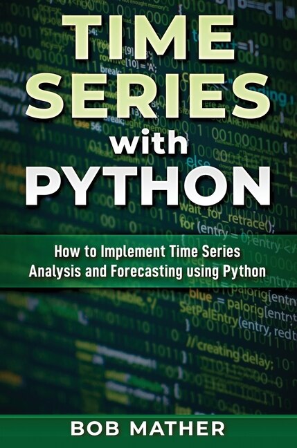 Time Series with Python by Bob Mather, Hardcover | Indigo Chapters