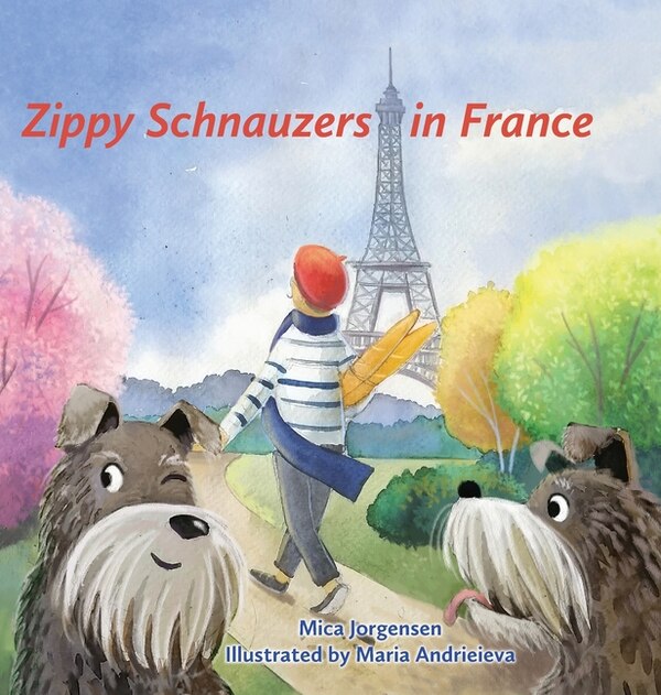 Zippy Schnauzers in France by Mica Jorgensen, Hardcover | Indigo Chapters